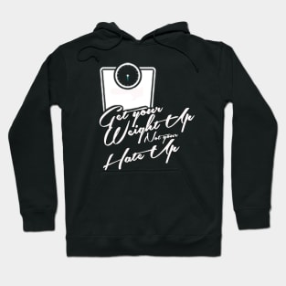 Get Your Weight up, Not your hate up Hoodie